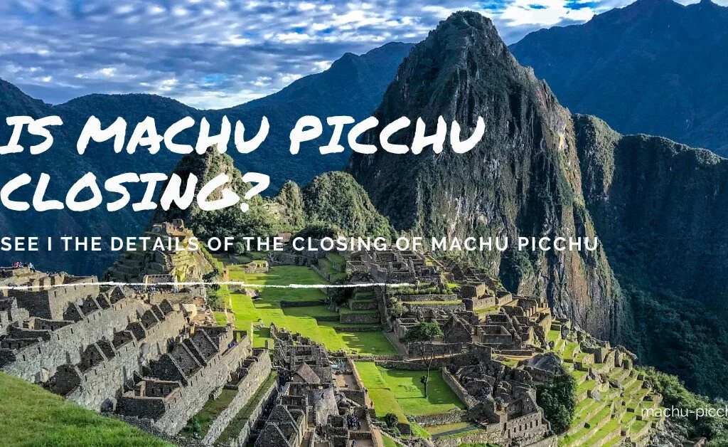 Is Machu Picchu Closing to the Public Machu Picchu